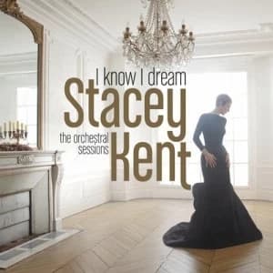 I Know I Dream The Orchestral Sessions by Stacey Kent CD Album