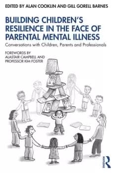 Building Childrens Resilience in the Face of Parental Mental IllnessConversations with Children Parents and Professionals