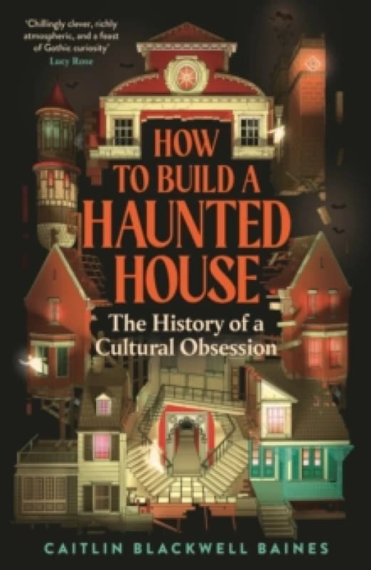How to Build a Haunted House : The History of a Cultural Obsession Hardback