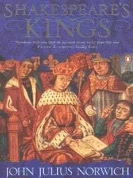 Shakespeares Kings by John Julius Norwich Book
