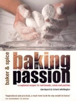 Baking with Passion by Dan Lepard and Richard Whittington and Peter Williams and Baker and Spice Book