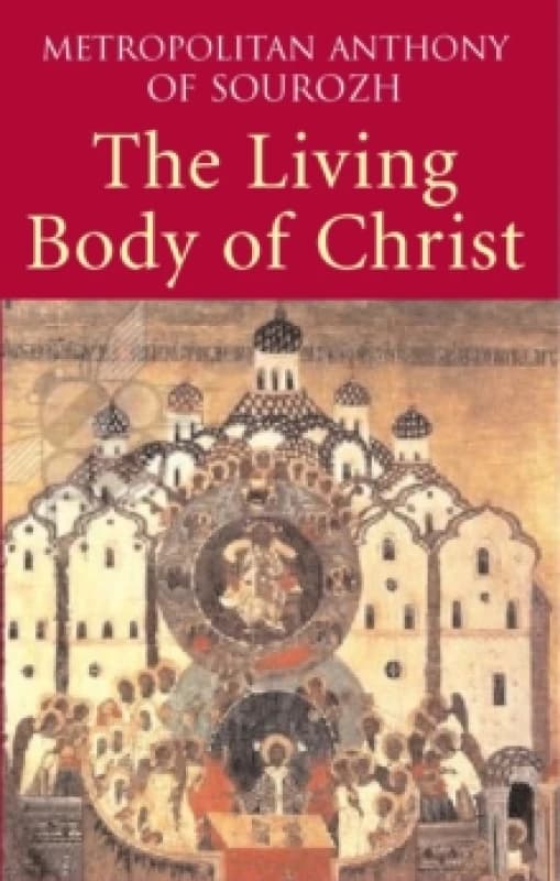 The Living Body of Christ. Paperback. By Anthony Bloom Books
