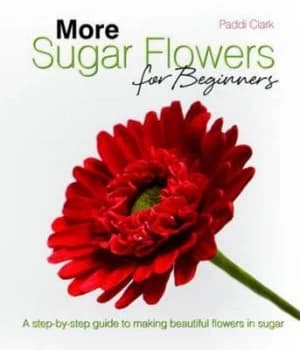 More Sugar Flowers for Beginners by Paddi Clark Hardback