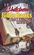 teaching children bible basics 34 lessons for helping children learn to use