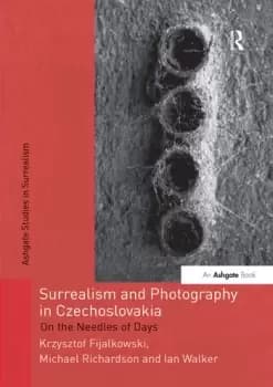 Surrealism and Photography in CzechoslovakiaOn the Needles of Days