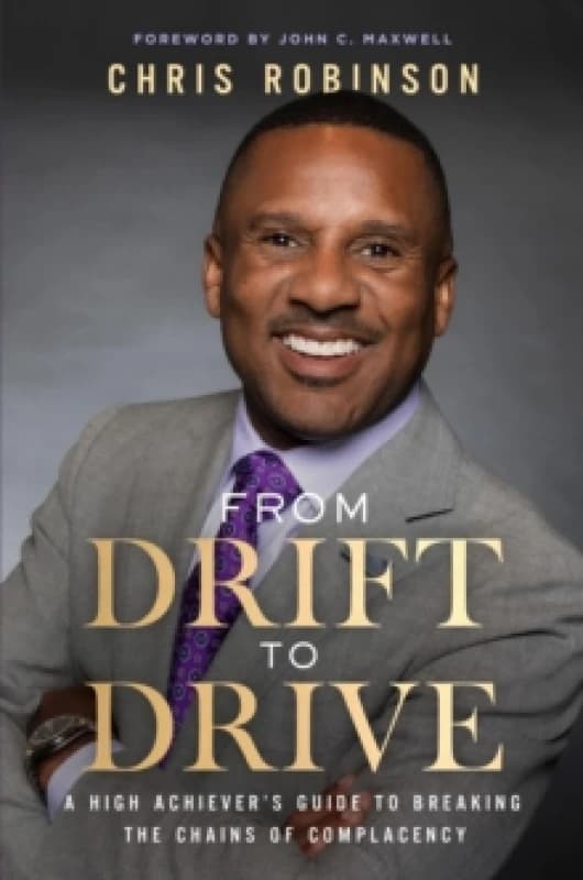 From Drift to Drive : A High Achievers Guide To Breaking The Chains Of Complacency Hardback