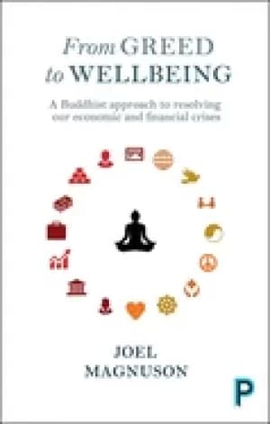 from greed to wellbeing a buddhist approach to resolving our economic and f