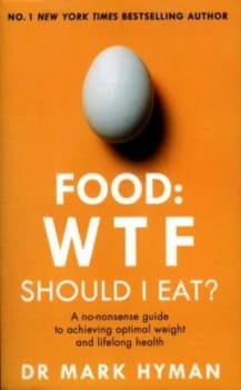 Food - WTF should I eat? by Mark Hyman