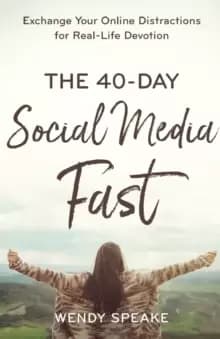 The 40-Day Social Media Fast : Exchange Your Online Distractions for Real-Life Devotion