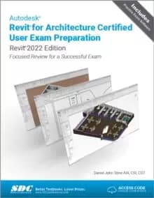 Autodesk Revit for Architecture Certified User Exam Preparation (Revit 2022 Edition) : Focused Review for a Successful Exam