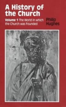 A History of the Church by Philip Hughes Book