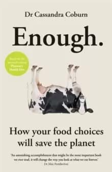 Enough : How your food choices will save the planet