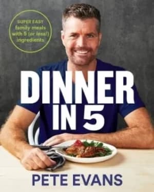 Dinner in 5 by Pete Evans