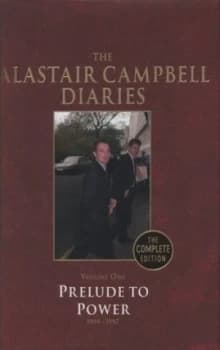 The Alastair Campbell Diaries. Volume 1 Prelude to Power 1994-1997 by Alastair Campbell Hardback