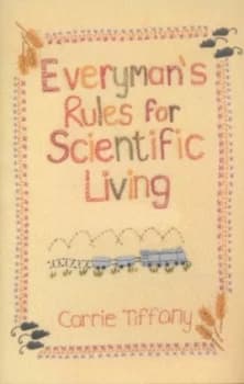 Everymans Rules for Scientific Living by Carrie Tiffany Hardback