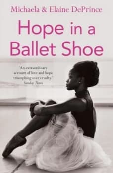 Hope in a Ballet Shoe : Orphaned by war, saved by ballet: an extraordinary true story