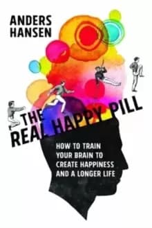 The Real Happy Pill : Power Up Your Brain by Moving Your Body