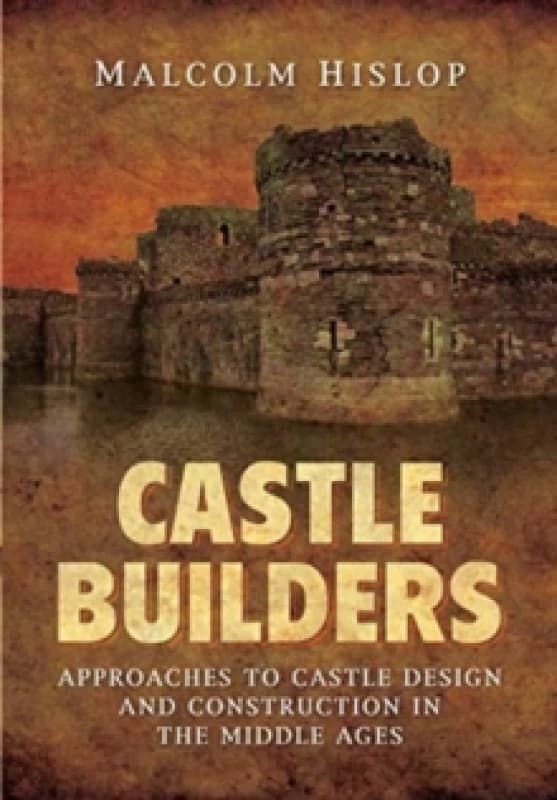 Castle Builders : Approaches to Castle Design and Construction in the Middle Ages Paperback / softback