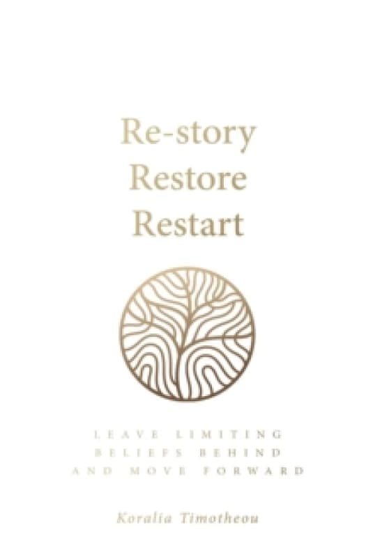 Re-story, Restore, Restart : Leave limiting beliefs behind and move forward Paperback / softback