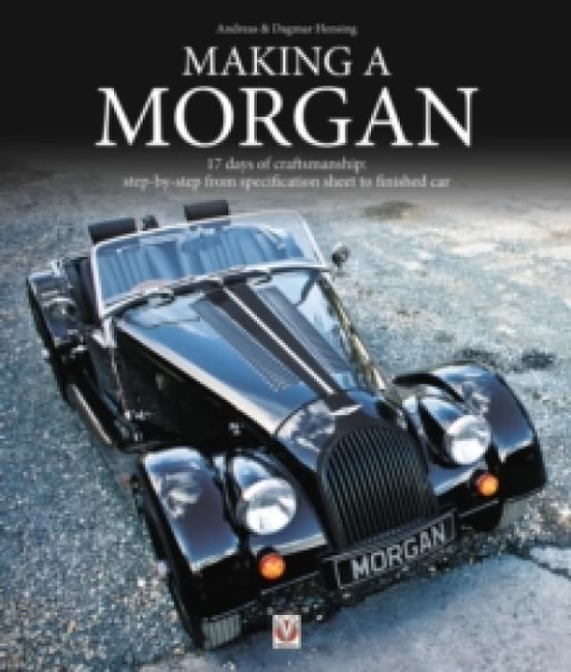 Making a Morgan : 17 Days of Craftmanship: Step-by-Step from Specification Sheet to Finished Car Paperback / softback