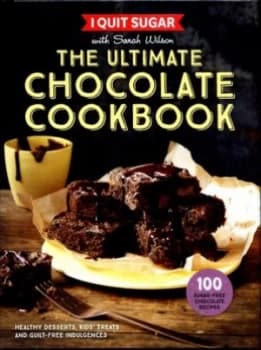 I Quit Sugar with Sarah Wilson - the Ultimate Chocolate Cookbook by Sarah Wilson Hardback