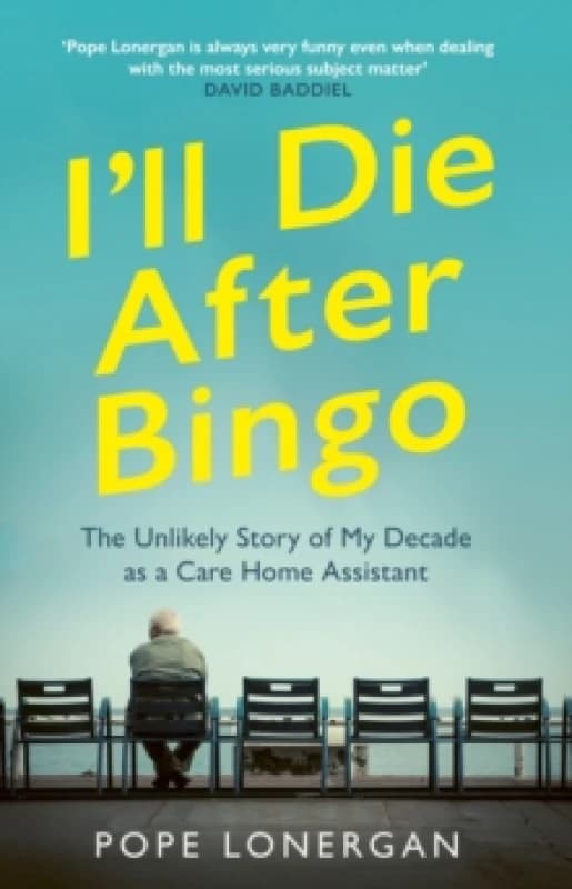 I'll Die After Bingo : My unlikely life as a care home assistant Paperback / softback