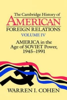 The Cambridge History of American Foreign Relations. Vol. 4 America in the Age of Soviet Power 1945-1991 by Warren I. Cohen Paperback