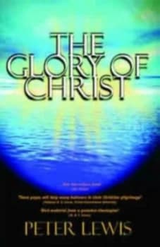 The Glory of Christ by Peter Lewis Book