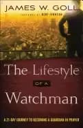 lifestyle of a watchman a 21 day journey to becoming a guardian in prayer