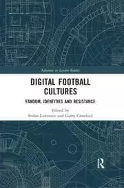 Digital Football Cultures Fandom Identities and Resistance