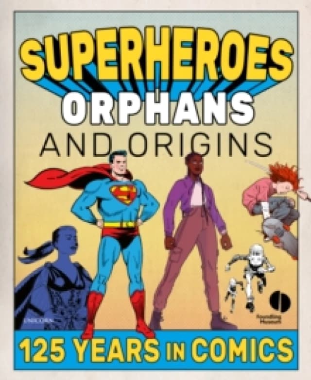 Superheroes, Orphans and Origins : 125 Years in Comics Paperback / softback
