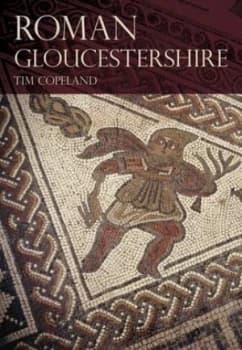 Roman Gloucestershire by Tim Copeland Paperback