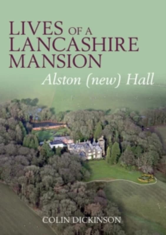Lives of a Lancashire Mansion : Alston (new) Hall Paperback / softback