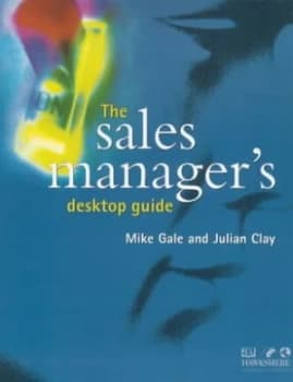 The Sales Managers Desktop Guide by Michael Gale and Julian Clay Book