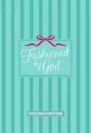 fashioned by god a 30 day devotional