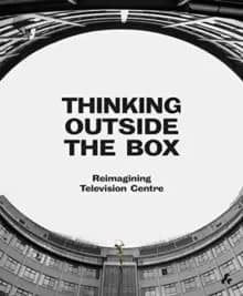 Thinking Outside the Box : Television Centre Reimagined