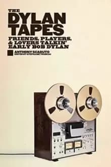 The Dylan Tapes : Friends, Players, and Lovers Talkin' Early Bob Dylan
