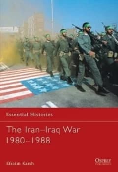 The Iran-Iraq War 1980-1988 by Efraim Karsh Book