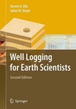 Well Logging for Earth Scientists by Darwin V. Ellis Hardback