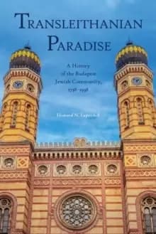 Transleithanian Paradise : A History of the Budapest Jewish Community, 1738-1938