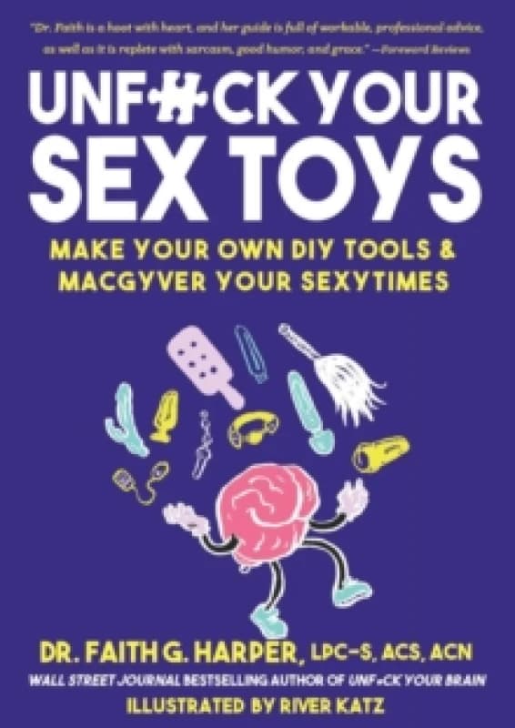 Unfuck Your Sex Toys : Make Your Own DIY Tools & MacGyver Your Sexytimes Paperback / softback