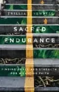 sacred endurance finding grace and strength for a lasting faith