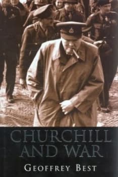 Churchill and War by Geoffrey Best Hardback