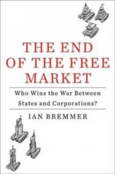 The End of the Free Market by Ian Bremmer Hardback