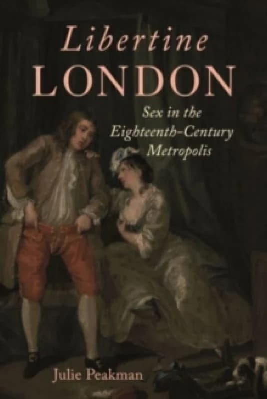 Libertine London : Sex in the Eighteenth-Century Metropolis Hardback