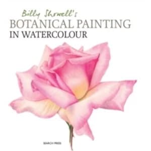 Billy Showell's Botanical Painting in Watercolour by Billy Showell (Hardback, 2016)