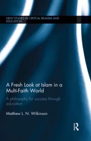 A Fresh Look at Islam in a Multi-Faith Worlda philosophy for success through education