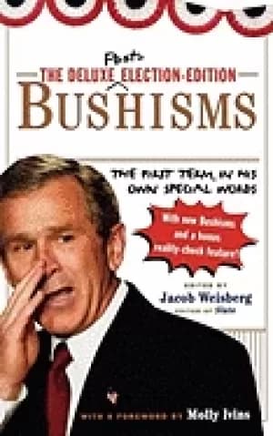 deluxe election edition bushisms the first term in his own special words