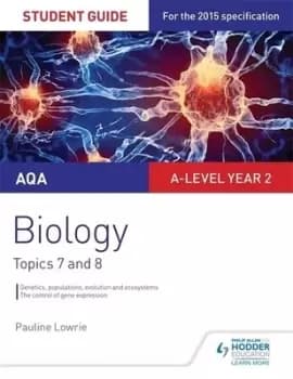 AQA A-level biology Student guide 4 Topics 7 and 8 by Pauline Lowrie