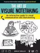 art of visual notetaking an interactive guide to visual communication and s